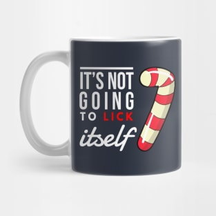 it’s not going to lick itself Mug